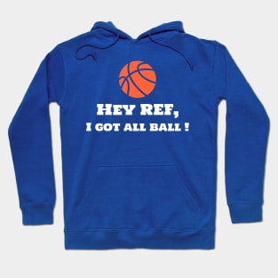 Hey Ref, I Got All Ball! Hoodie